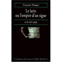 Le latin ou l’empire d’un signe, 16-20e siècle