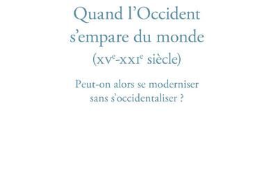 couverture Quand l’Occident s’empare du monde (XVe-XXIe siècle) : Peut-on alors se moderniser sans s’occidentaliser ?